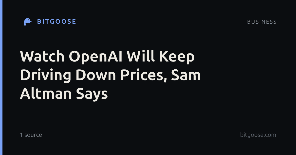 Watch OpenAI Will Keep Driving Down Prices, Sam Altman Says