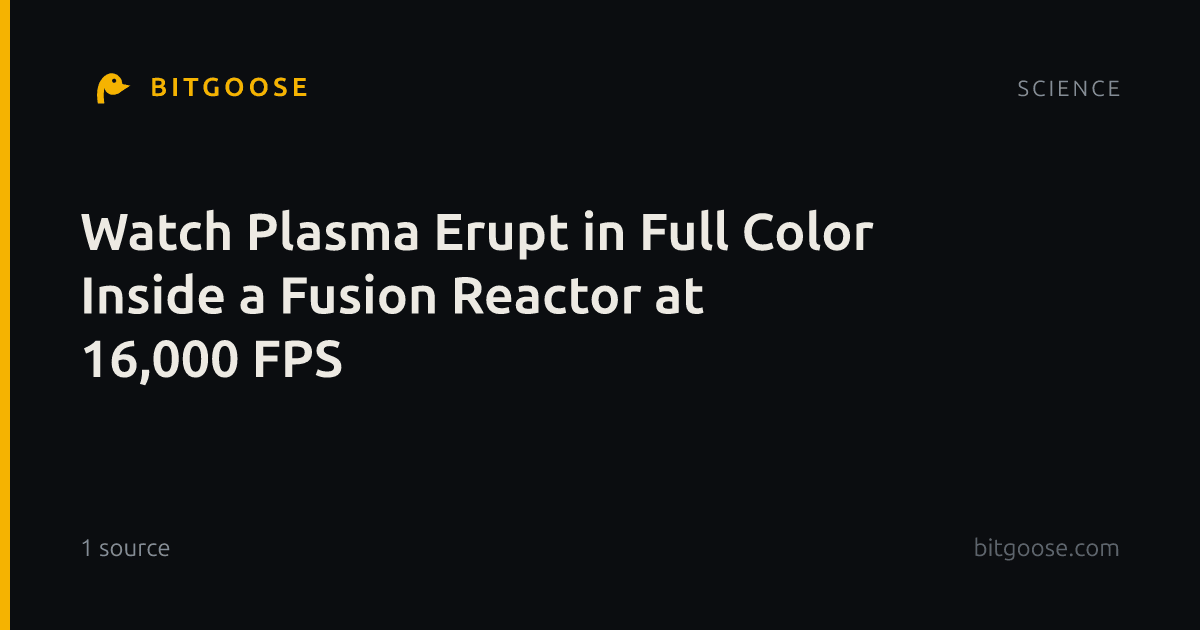 Watch Plasma Erupt in Full Color Inside a Fusion Reactor at 16,000 FPS