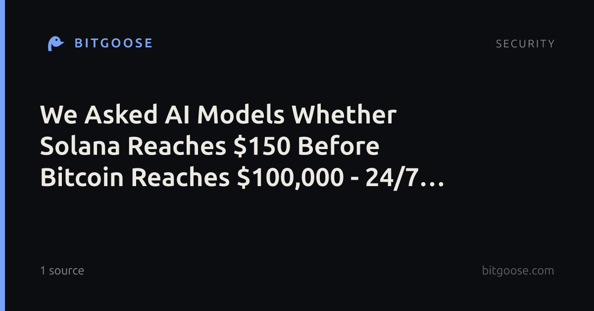 We Asked AI Models Whether Solana Reaches $150 Before Bitcoin Reaches $100,000 - 24/7 Wall St.