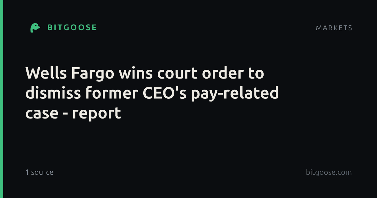 Wells Fargo wins court order to dismiss former CEO's pay-related case - report