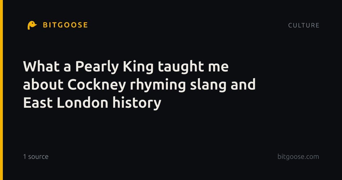 What a Pearly King taught me about Cockney rhyming slang and East London history