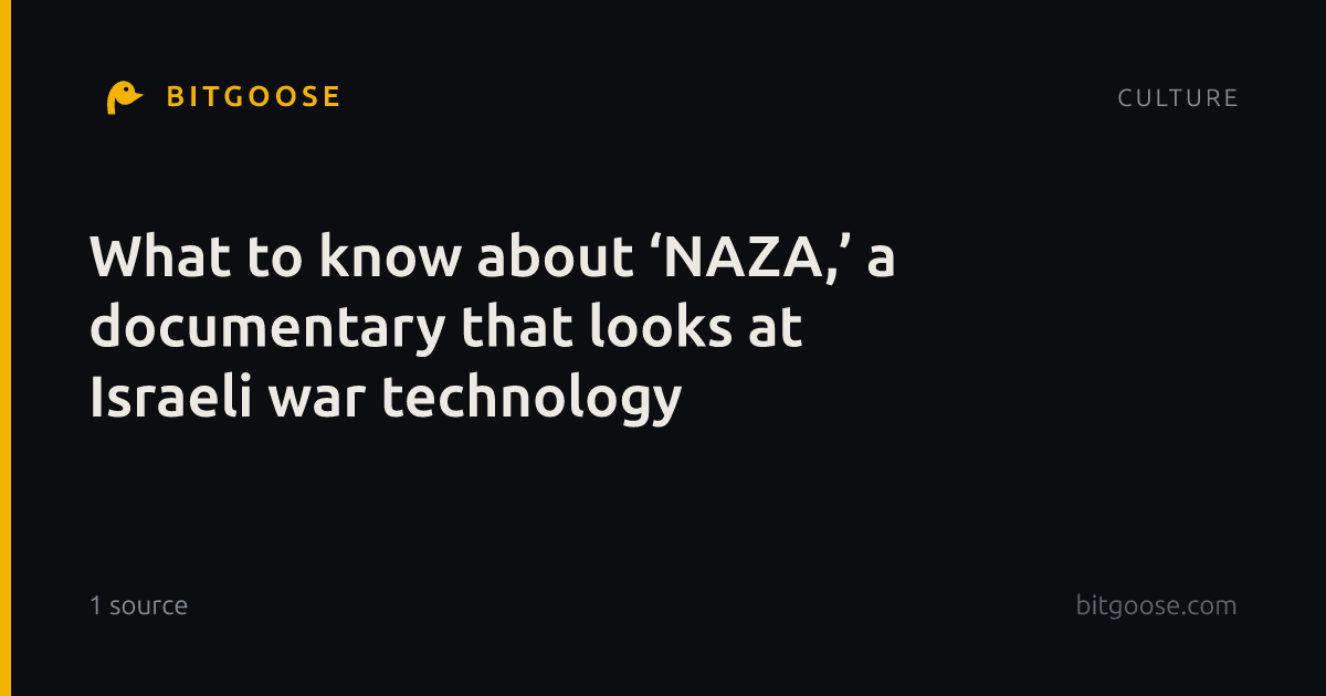 What to know about ‘NAZA,’ a documentary that looks at Israeli war technology