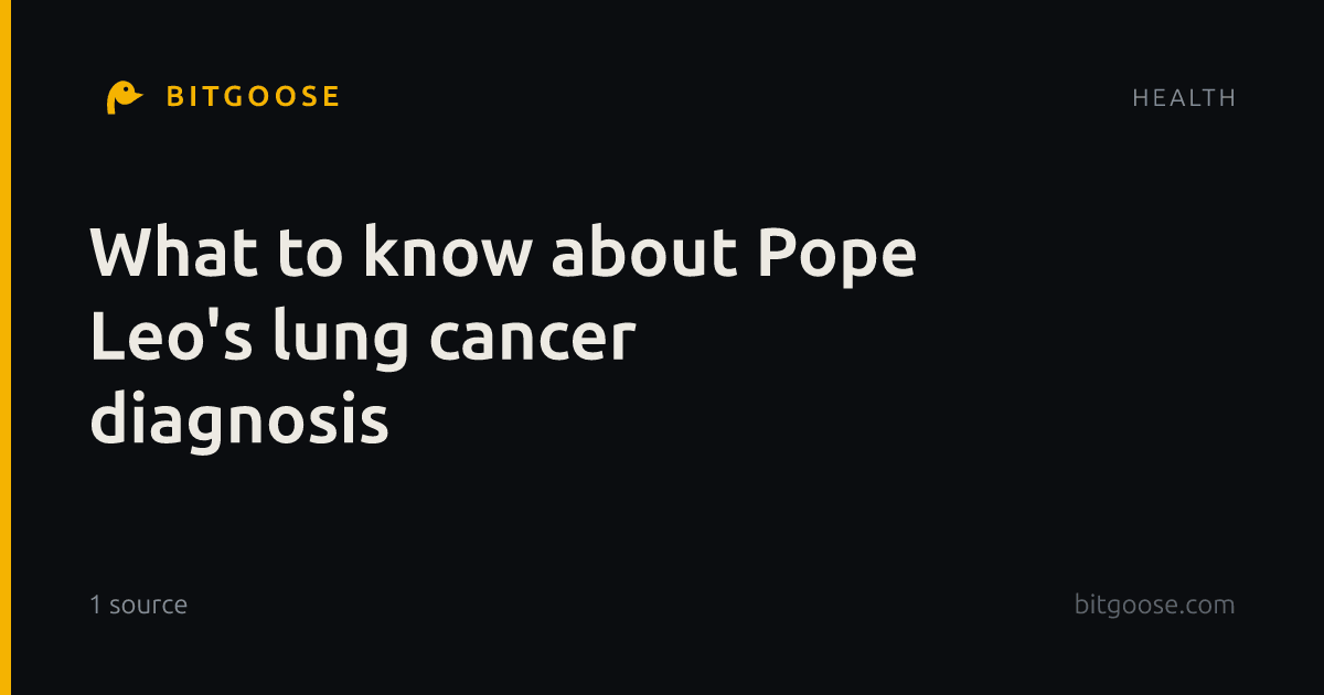 What to know about Pope Leo's lung cancer diagnosis