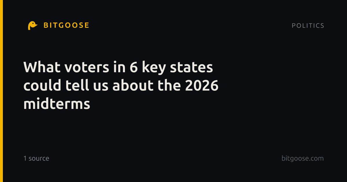 What voters in 6 key states could tell us about the 2026 midterms