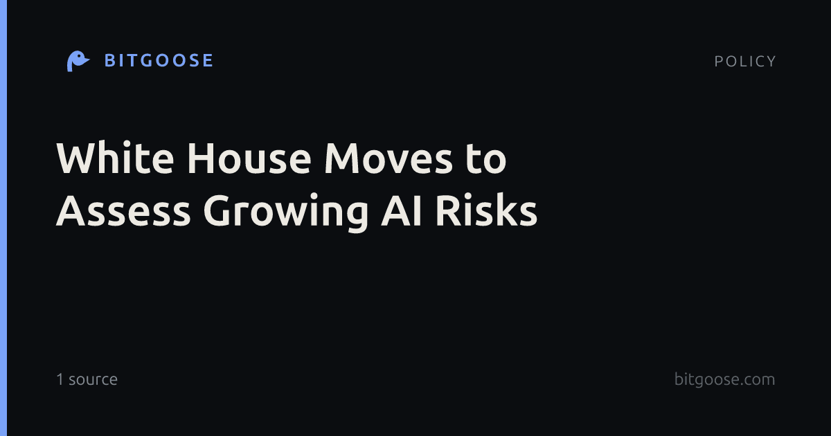 White House Moves to Assess Growing AI Risks