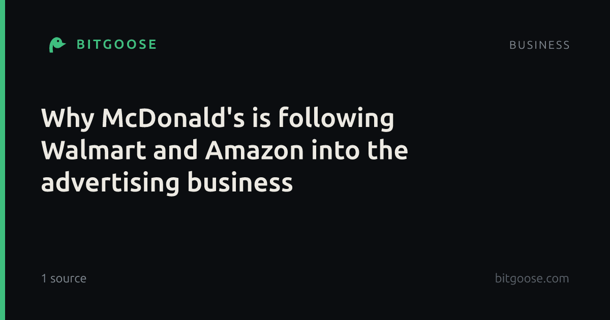 Why McDonald's is following Walmart and Amazon into the advertising business
