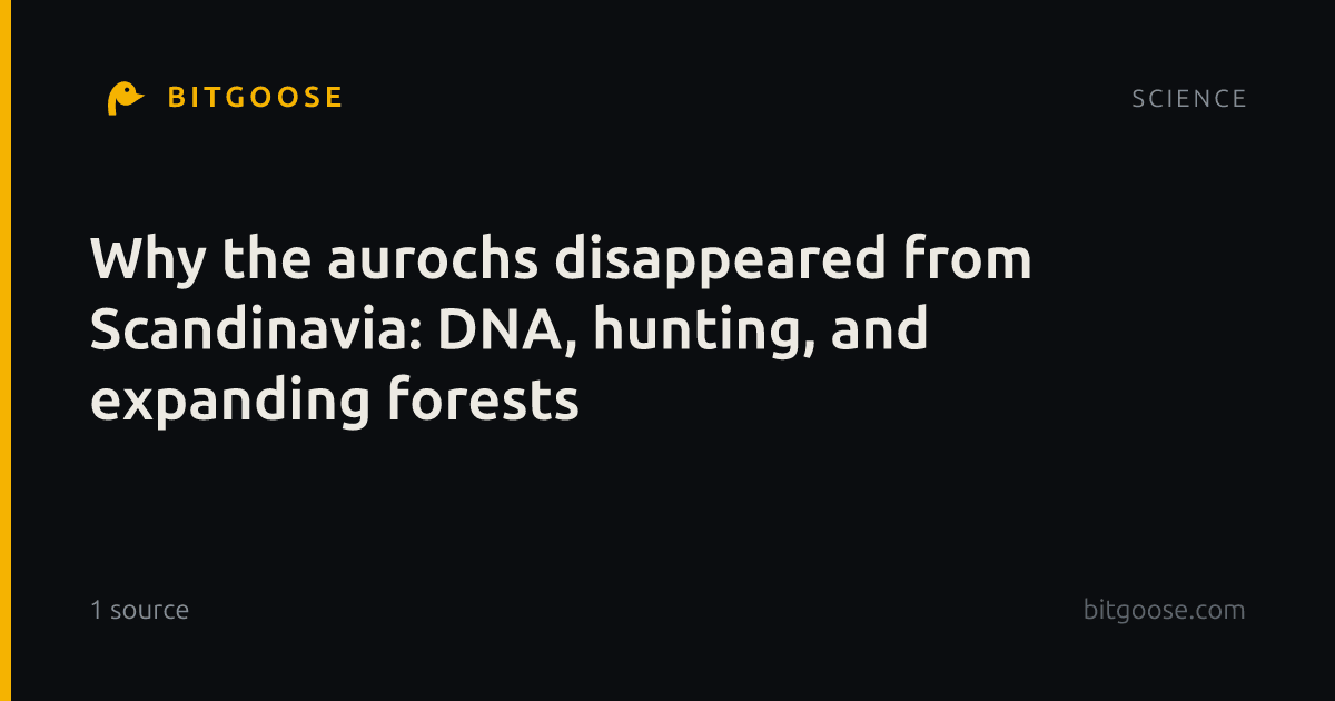 Why the aurochs disappeared from Scandinavia: DNA, hunting, and expanding forests