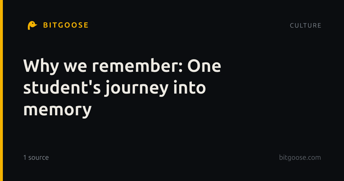 Why we remember: One student's journey into memory