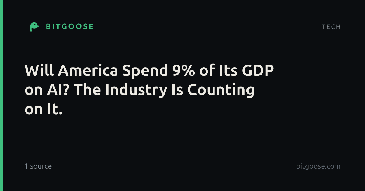 Will America Spend 9% of Its GDP on AI? The Industry Is Counting on It.