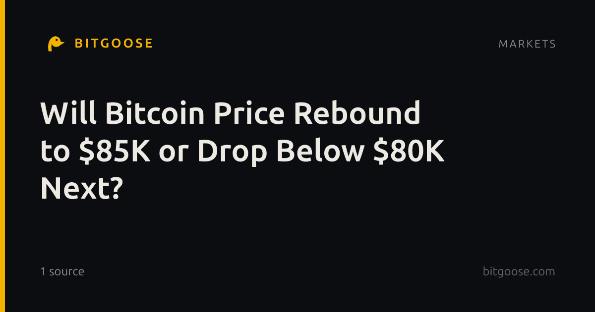 Will Bitcoin Price Rebound to $85K or Drop Below $80K Next?