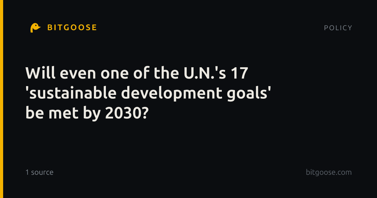 Will even one of the U.N.'s 17 'sustainable development goals' be met by 2030?