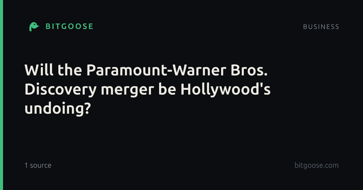 Will the Paramount-Warner Bros. Discovery merger be Hollywood's undoing?