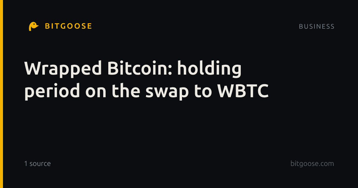 Wrapped Bitcoin: holding period on the swap to WBTC