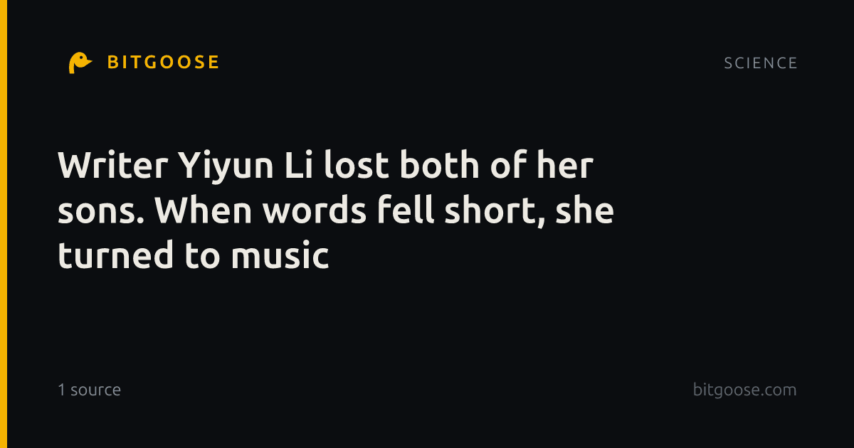 Writer Yiyun Li lost both of her sons. When words fell short, she turned to music