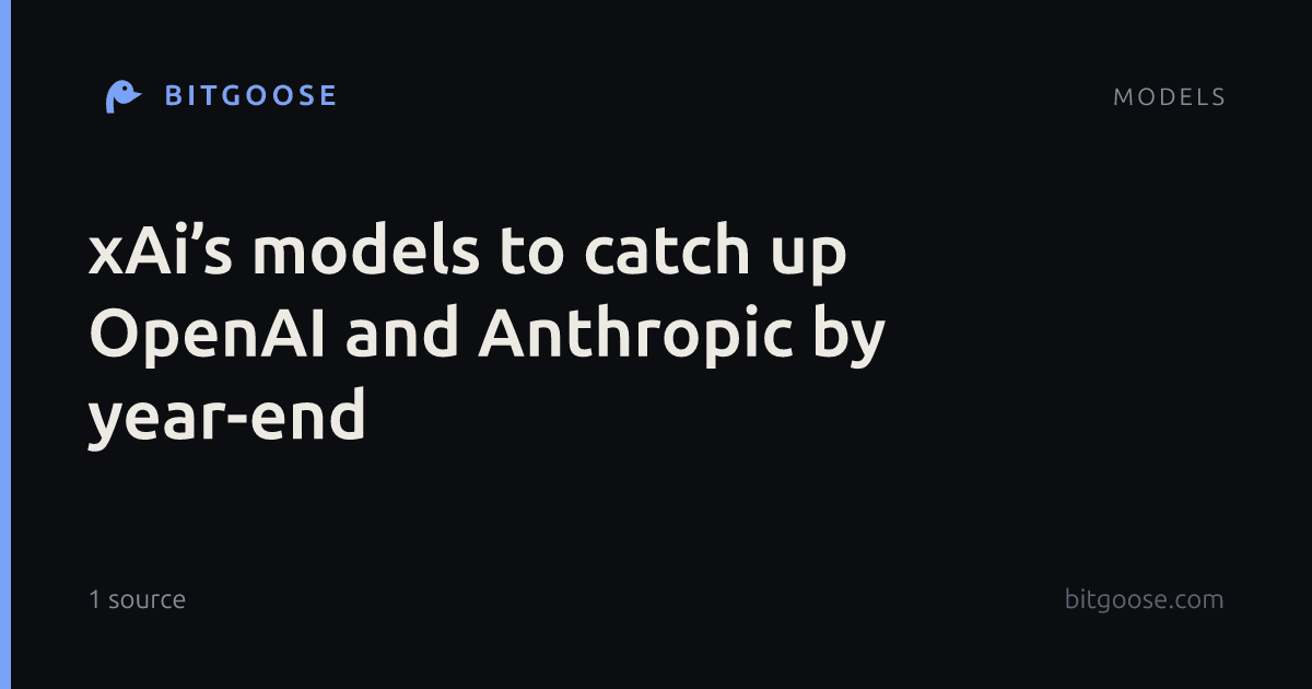 xAi’s models to catch up OpenAI and Anthropic by year-end