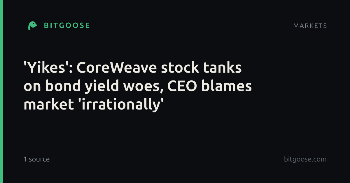 'Yikes': CoreWeave stock tanks on bond yield woes, CEO blames market 'irrationally'
