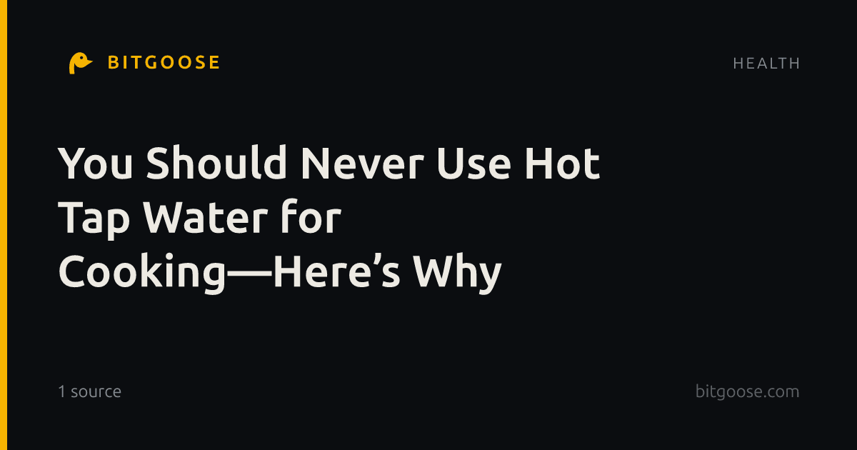 You Should Never Use Hot Tap Water for Cooking—Here’s Why