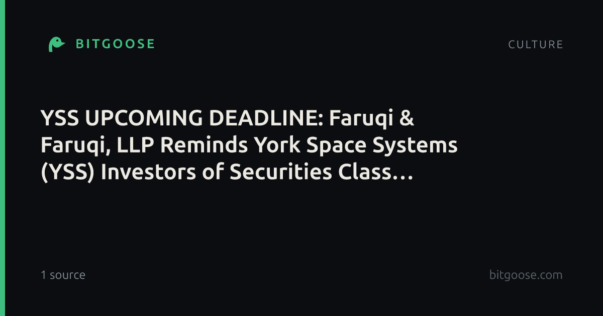YSS UPCOMING DEADLINE: Faruqi & Faruqi, LLP Reminds York Space Systems (YSS) Investors of Securities Class Action Lawsuit Deadline on October 30, 2026